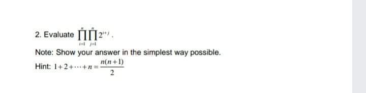  Un 2. Evaluate [2". Note: Show your answer in the simplest
