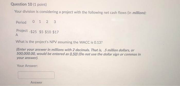  Question 10 (1 point) Your division is considering a project with