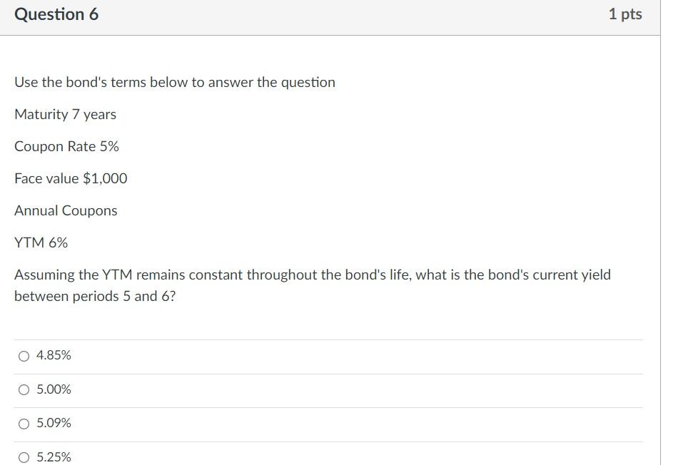 Question 6 1 pts Use the bond's terms below to answer