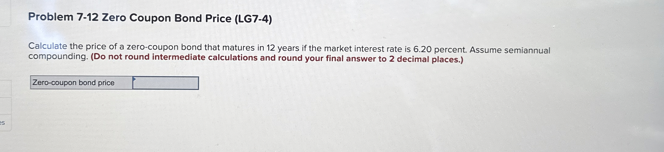  Problem 7-12 Zero Coupon Bond Price (LG7-4) Calculate the price of