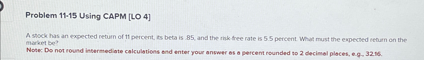  Problem 11-15 Using CAPM [LO 4] A stock has an expected