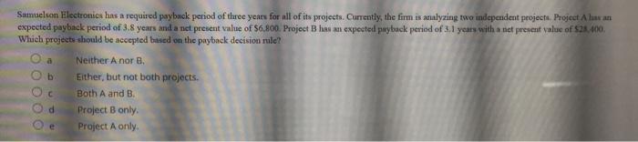  a Samuelson Electronics has a required payback period of three years