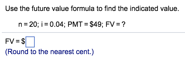 Use the future value formula to find the indicated value. n=