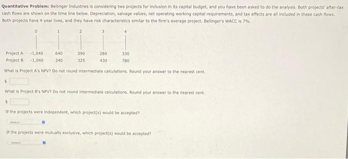 #2 Quantitative Problem: Bellinger Industries is considering two projects for inclusion in