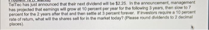  TelTec has just announced that their next dividend will be $2.25.