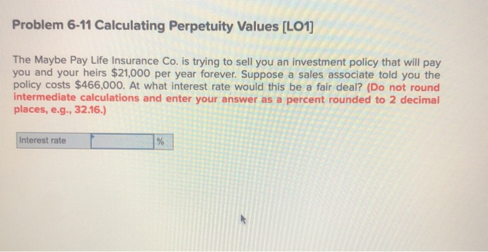  Problem 6-11 Calculating Perpetuity Values (LO1] The Maybe Pay Life Insurance