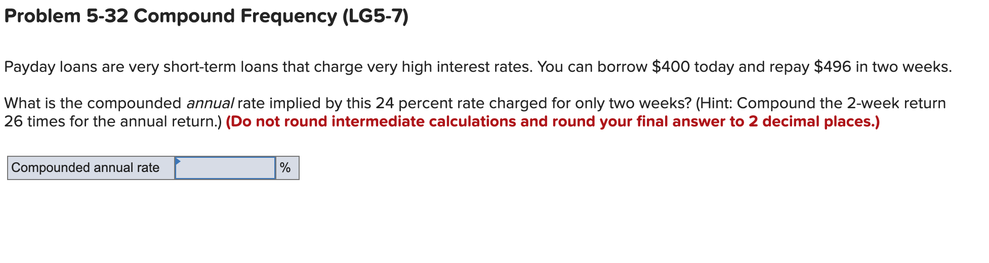  Problem 5-32 Compound Frequency (LG5-7) Payday loans are very short-term loans