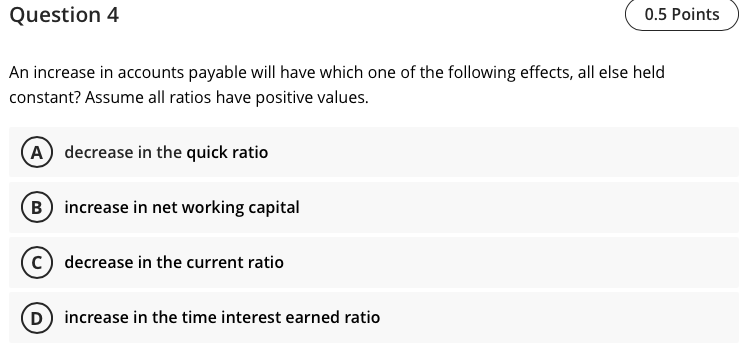 Question 4 0.5 Points An increase in accounts payable will have