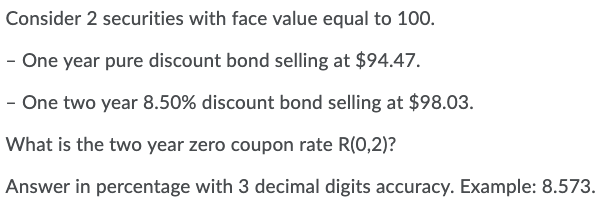Consider 2 securities with face value equal to 100. - One