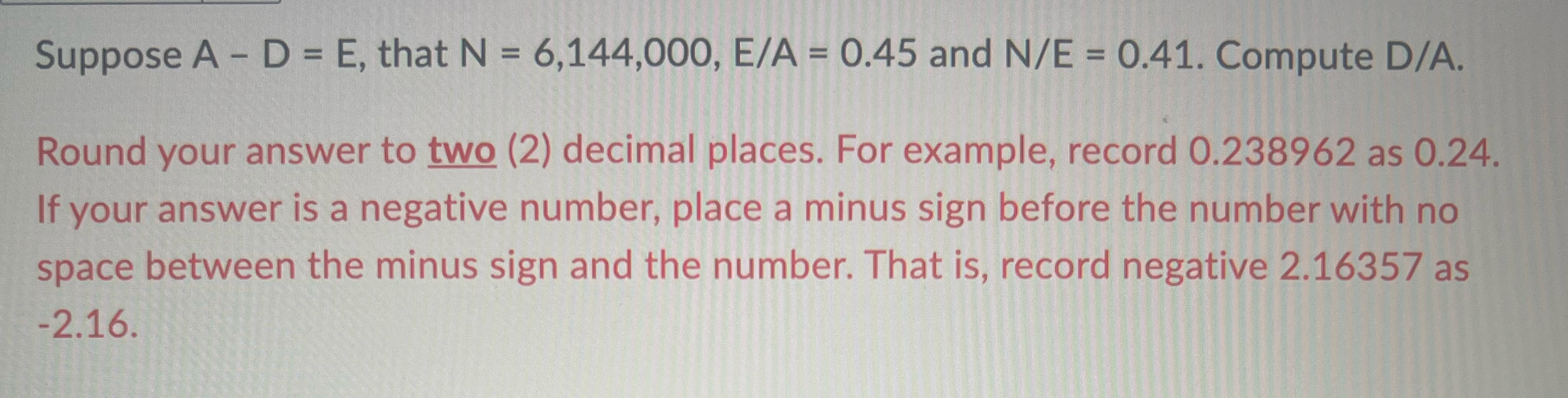  Suppose A-D=E, that N=6,144,000,EA=0.45 and NE=0.41. Compute DA. Round your answer