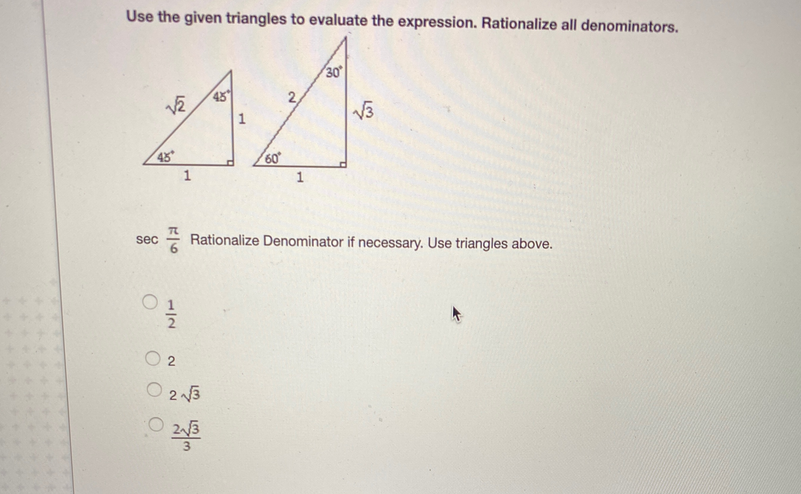 Use the given triangles to evaluate the expression. Rationalize all denominators.