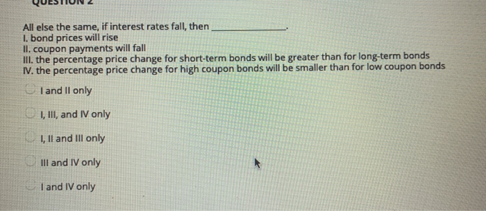  QULUI All else the same, if interest rates fall, then 1.