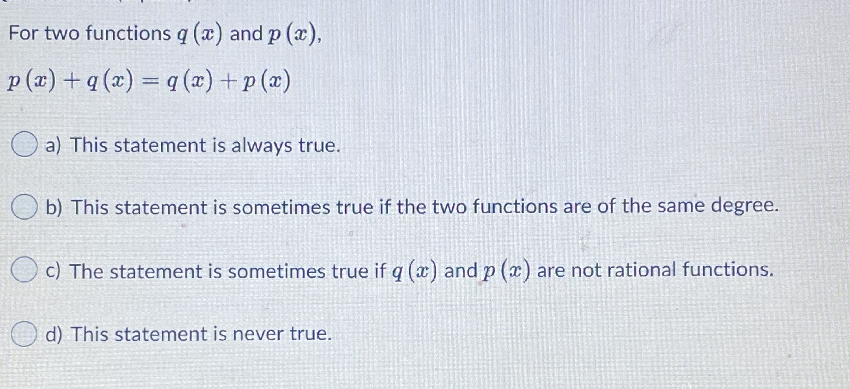 most functions f(x) and g(x) O b) always true O c) always
