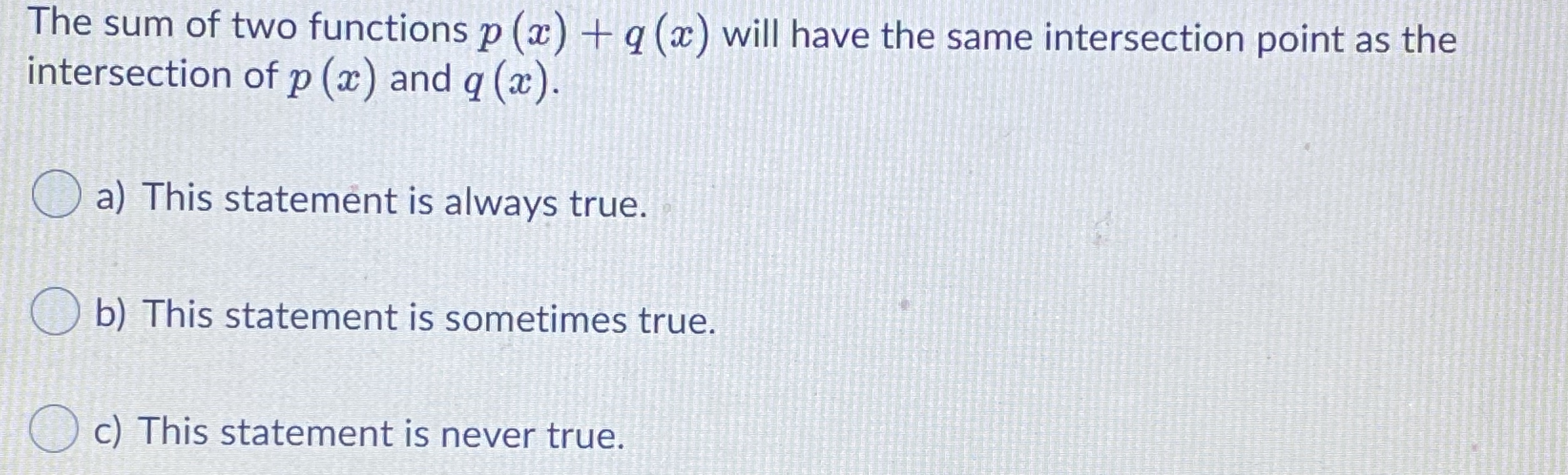 false O d) true for most functions f(x) and g(x)When two linear