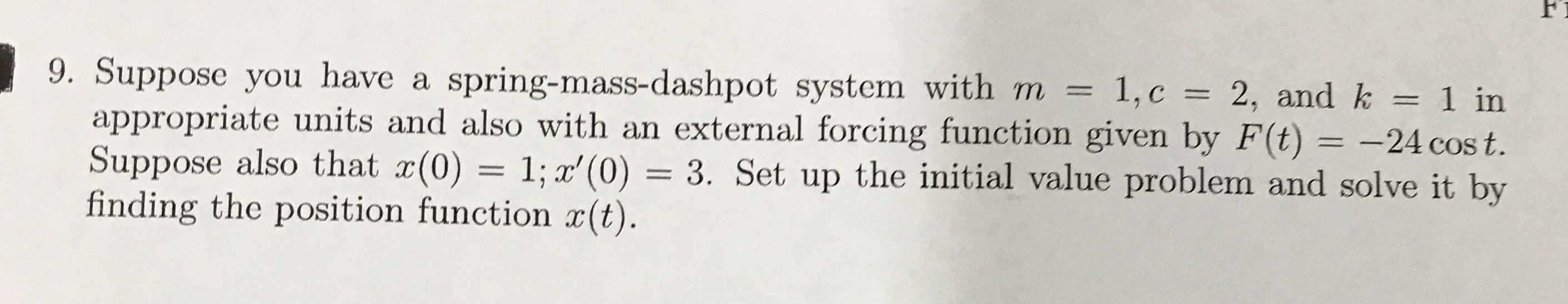 Please solve 9. Suppose you have a spring-mass-dashpot system with m =