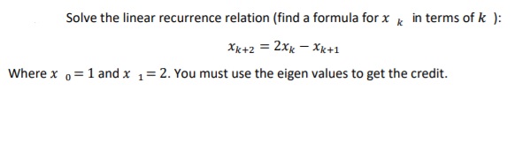  Solve the linear recurrence relation (find a formula for x ,