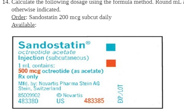  14. Calculate the following dosage using the formula method. Round mL