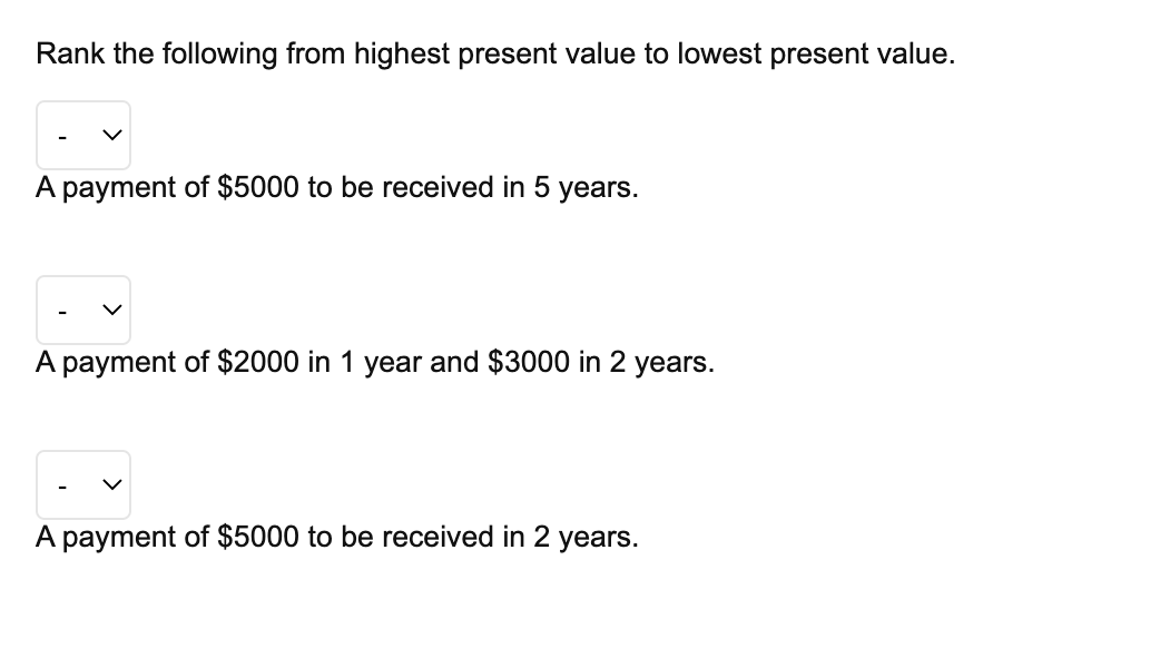 please show work Rank the following from highest present value to lowest