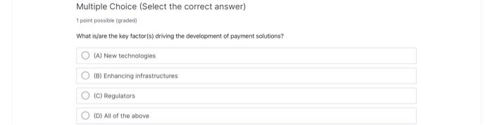  Multiple Choice (Select the correct answer) 1 point possible (graded) What