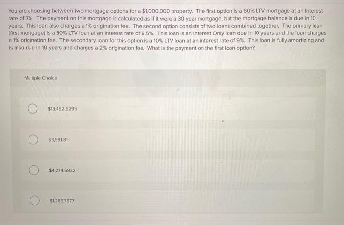  You are choosing between two mortgage options for a $1,000,000 property.