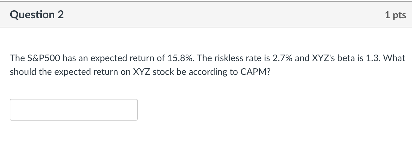  Question 2 1 pts The S&P500 has an expected return of