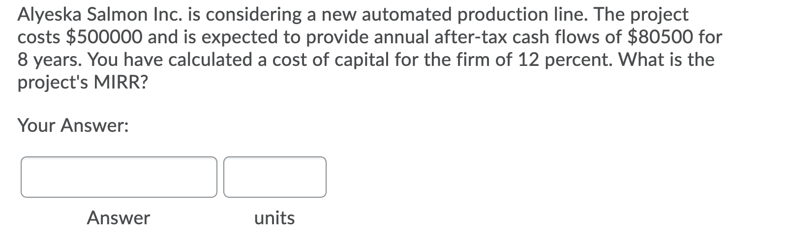 exclusive projects, whose cash flows are shown below. The cost of capital