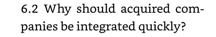  6.2 Why should acquired companies be integrated quickly