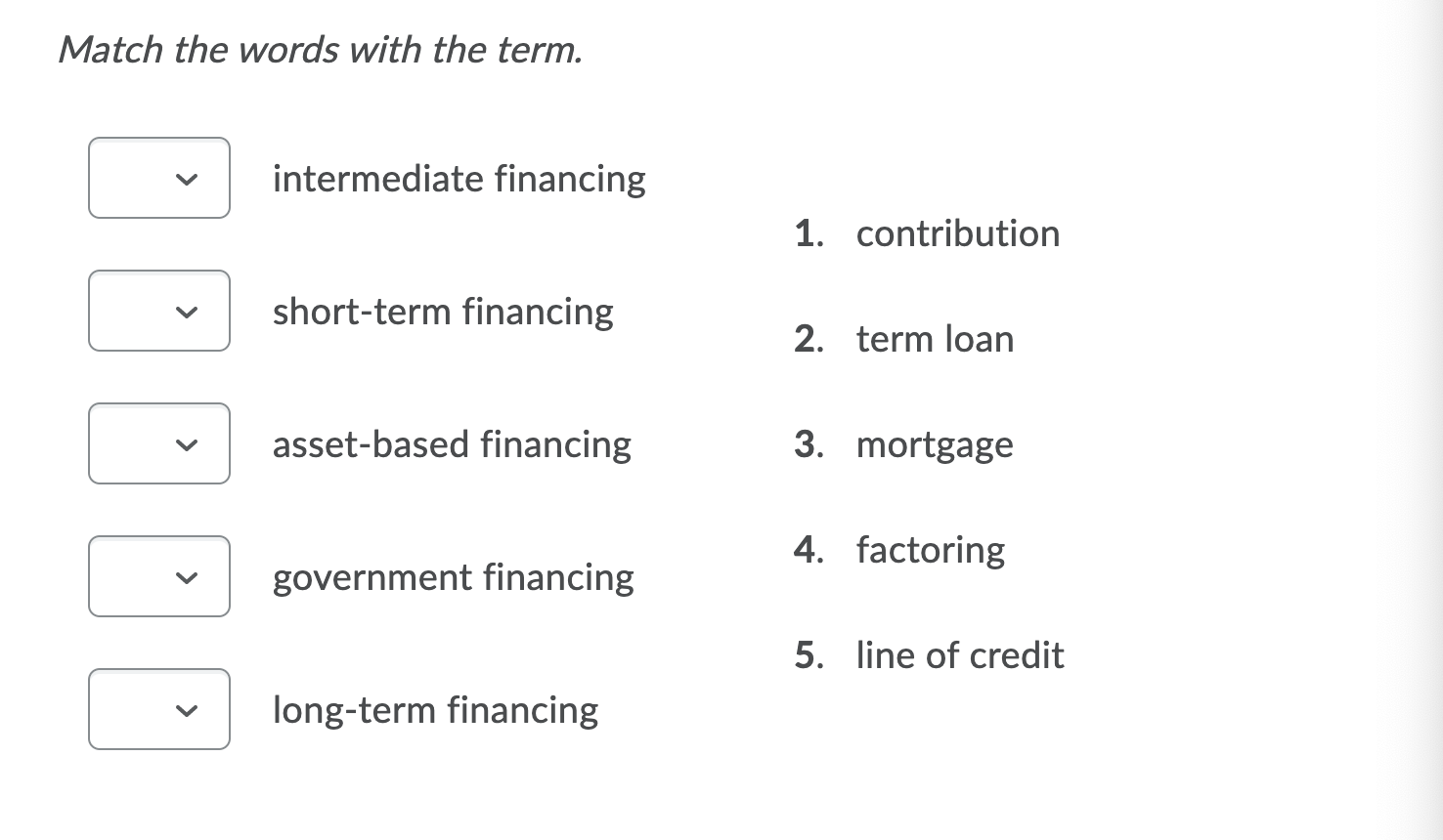  Match the words with the term. intermediate financing 1. contribution short-term