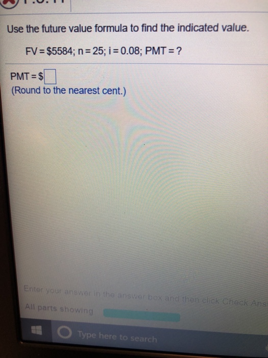  Use the future value formula to find the indicated value. FV=