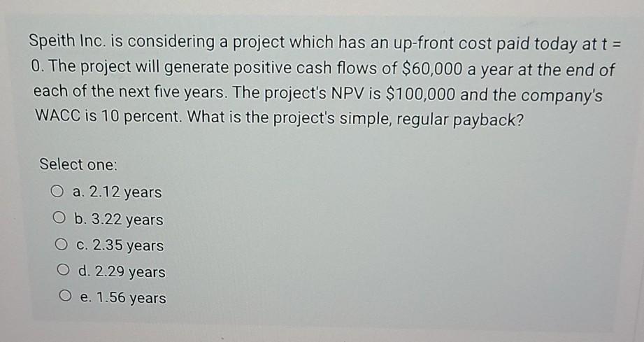  Speith Inc. is considering a project which has an up-front cost