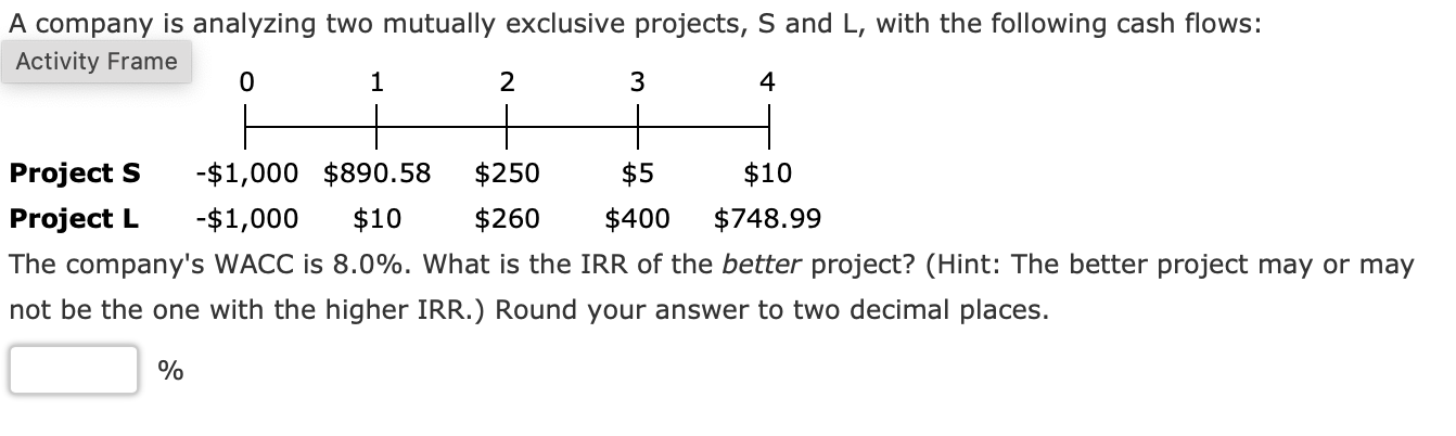  A company is analyzing two mutually exclusive projects, S and L,