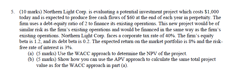  5. (10 marks) Northern Light Corp. is evaluating a potential investment