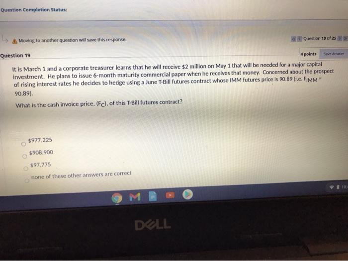  Question Completion Status: 4 points Save Answer Moving to another question