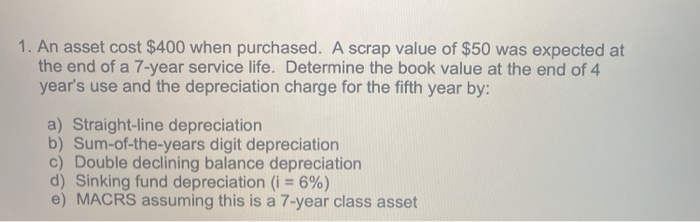  Part d and e please 1. An asset cost $400 when