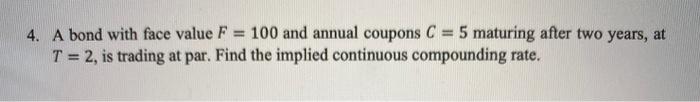  4. A bond with face value F = 100 and annual