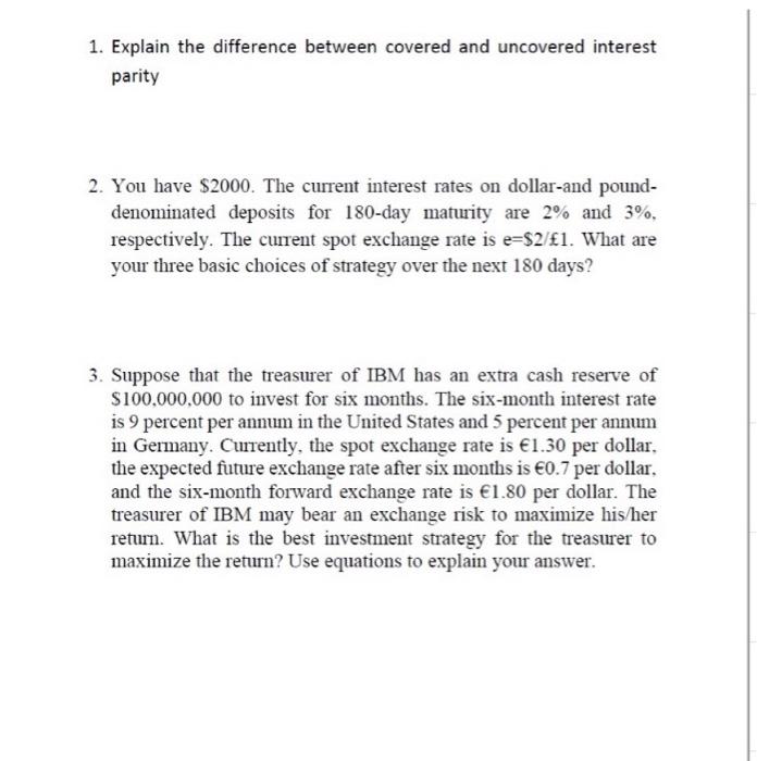  1. Explain the difference between covered and uncovered interest parity 2.