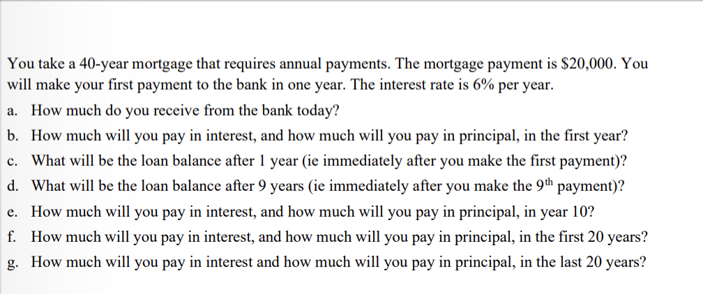  (No excel pls) You take a 40-year mortgage that requires annual