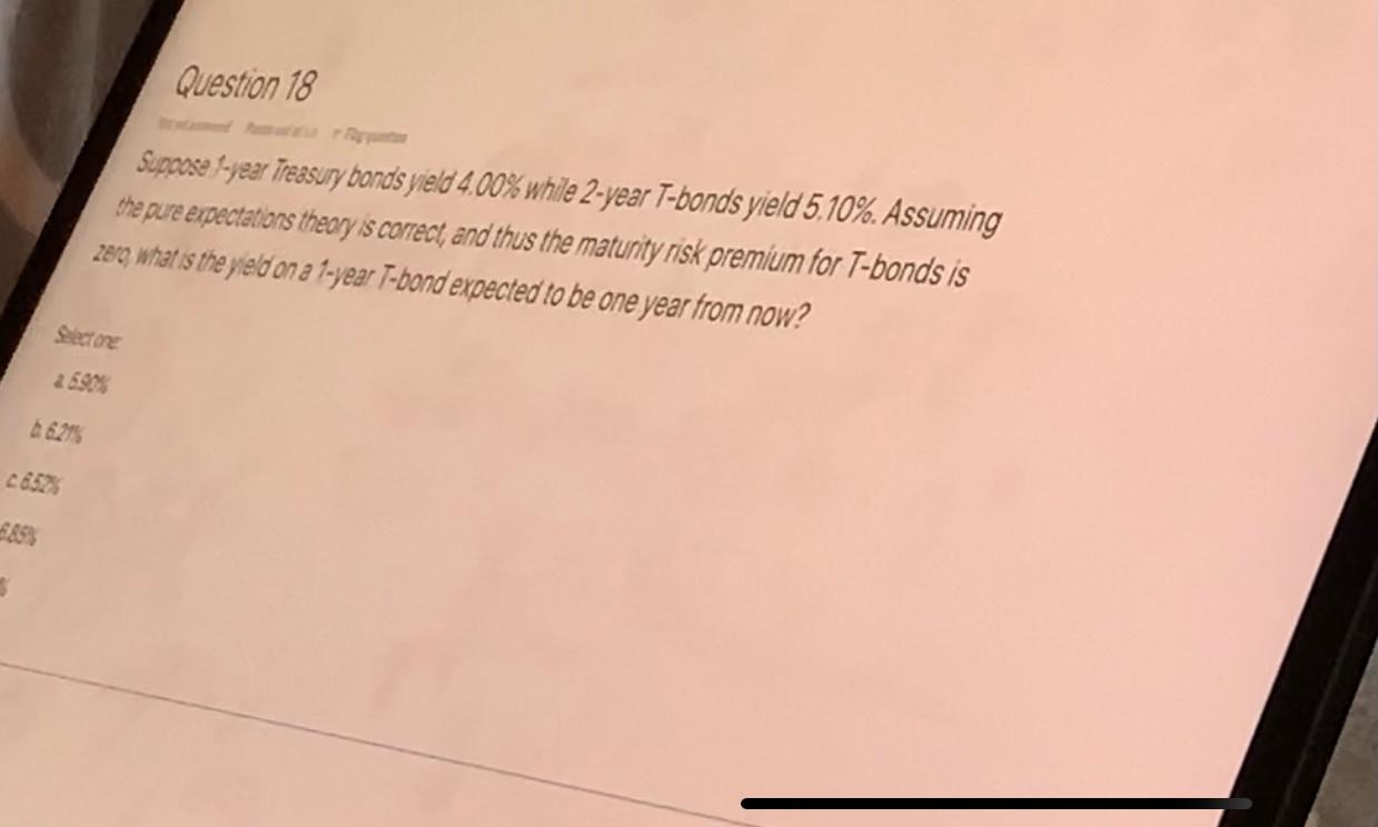  Question 18 Supoose -year Treasury bonds yield 4.00% while 2-year T-bonds