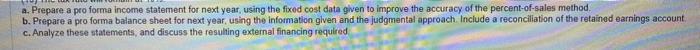 the percent-of-sales method. b. Prepare a pro forma balance aheet for next