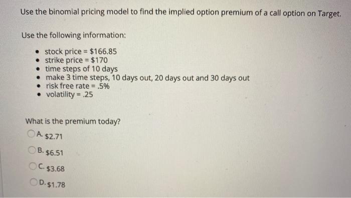  Use the binomial pricing model to find the implied option premium