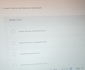  A lower interest rate (discount rate) would: Muluple Choice reduce the