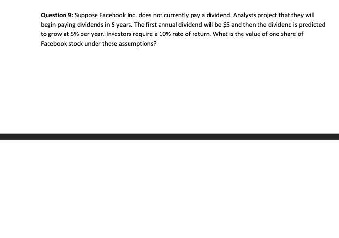  Question 9: Suppose Facebook Inc. does not currently pay a dividend.