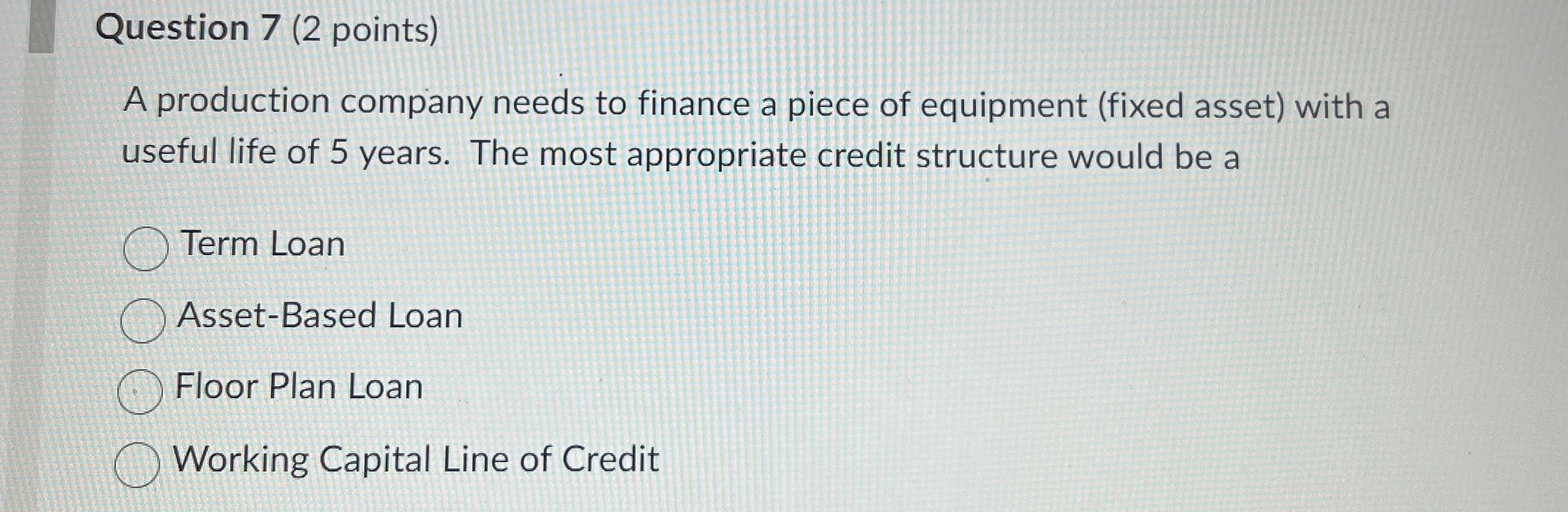  Question 7(2 points) A production company needs to finance a piece