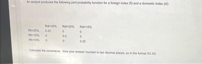  An analyst produces the following joint probability function for a foreign
