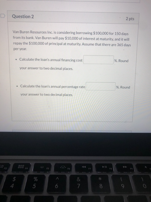  D Question 2 2 pts Van Buren Resources Inc. is considering