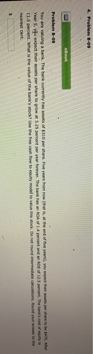  4. Problem 8-09 eBook Problem 8-09 You are valuing a bank.