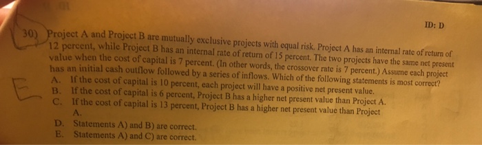  ID: D 30) Project A and Project B are mutually exclusive
