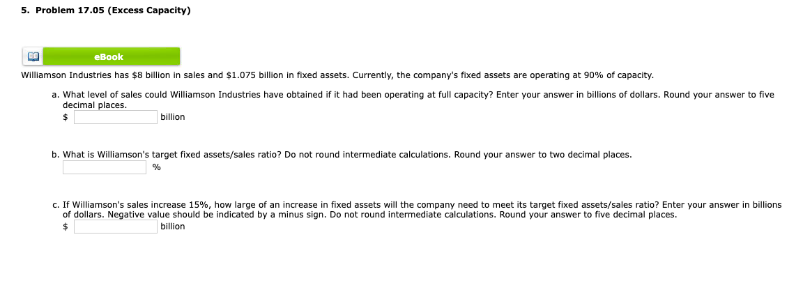  5. Problem 17.05 (Excess Capacity) eBook Williamson Industries has $8 billion