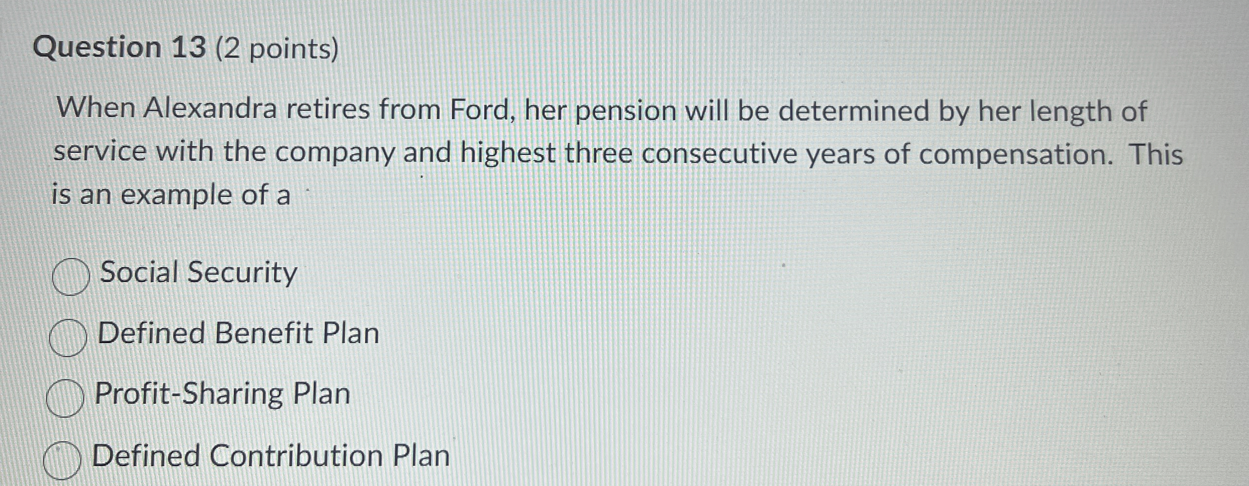  Question 13(2 points) When Alexandra retires from Ford, her pension will