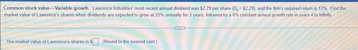  Common stock value - Variable growth. Lawrence industries' most recent annual